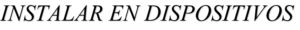 INSTALAR EN DISPOSITIVOS 